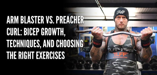 Arm Blaster vs. Preacher Curl Bicep Growth Techniques and Choosing