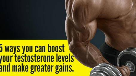 5 ways you can boost your testosterone levels and make greater gains