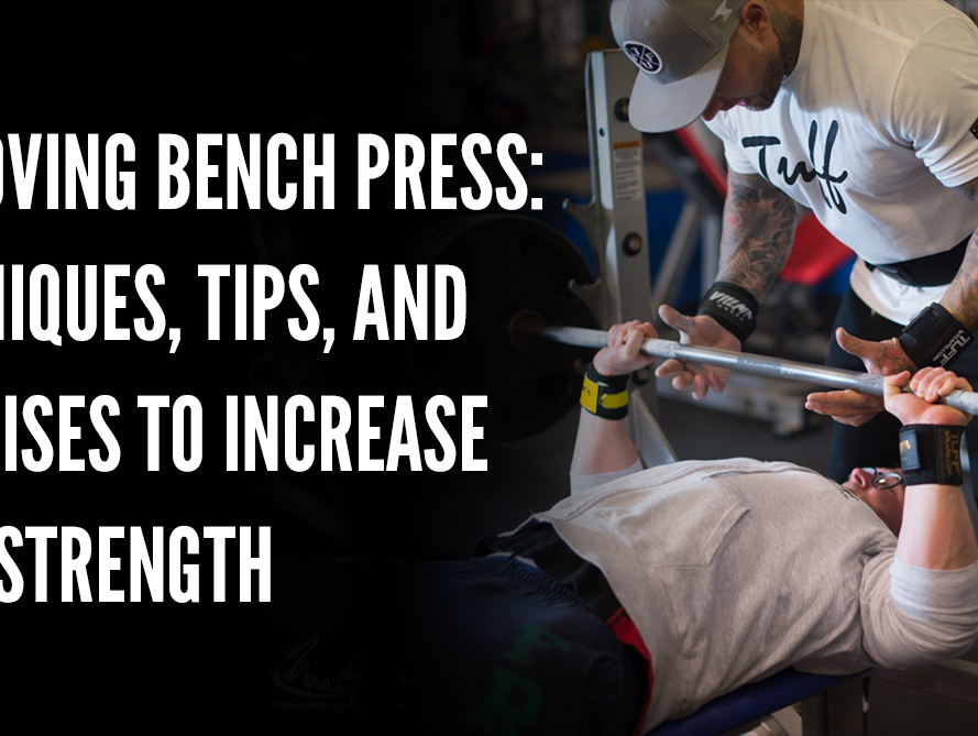 Improving Bench Press: Techniques, Tips, and Exercises to Increase Your Strength