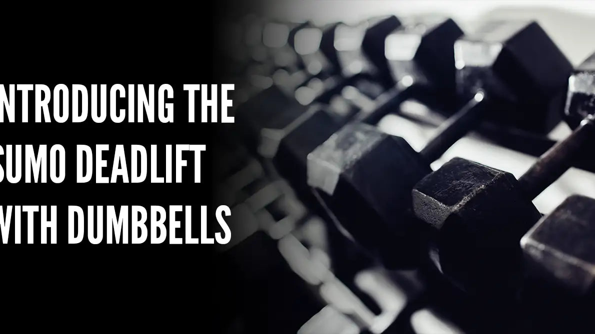 Introducing the Sumo Deadlift with Dumbbells