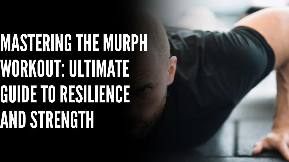 Mastering the Murph Workout: Ultimate Guide to Resilience and Strength