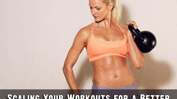 Scaling Your Workouts for a Better CrossFit Experience…And Results!