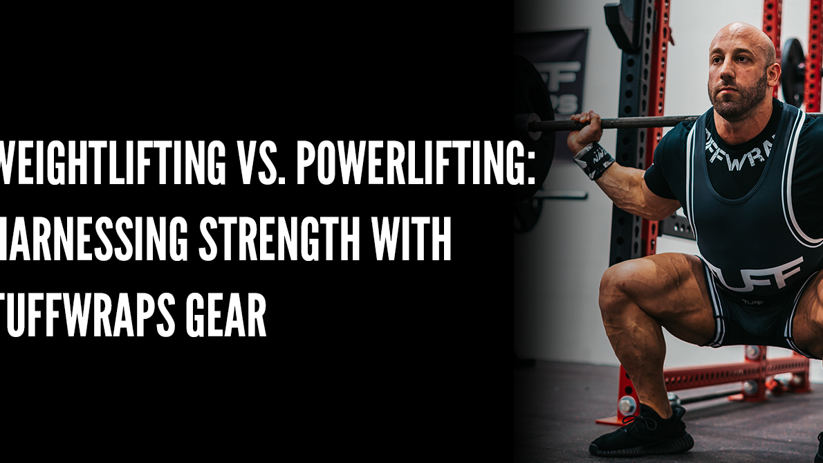 Weightlifting vs. Powerlifting: Harnessing Strength with TuffWraps Gear