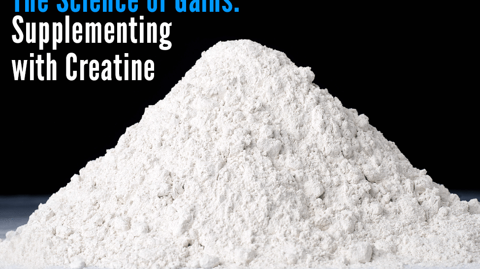 The Science of Gains: Supplementing with Creatine