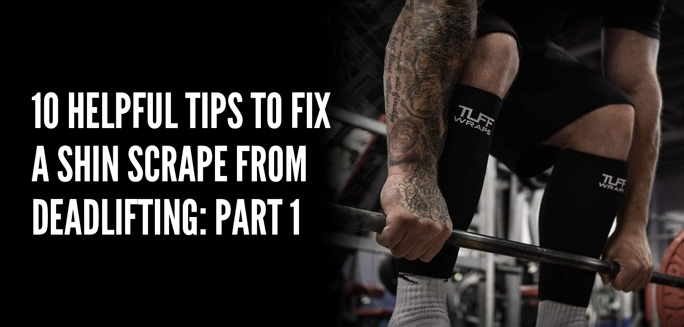 10 Helpful Tips to Fix a Shin Scrape from Deadlifting: Part 1