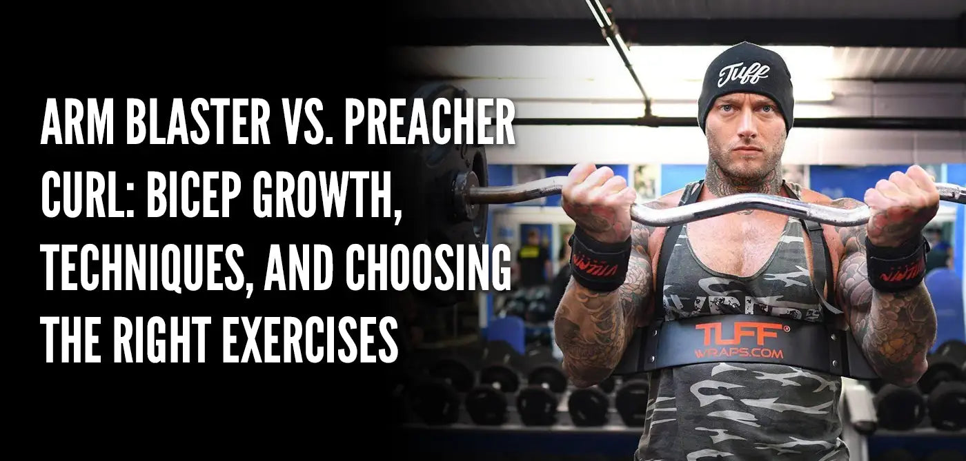 Arm Blaster vs. Preacher Curl: Bicep Growth, Techniques, and Choosing the Right Exercises