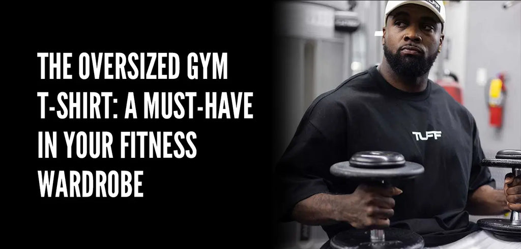The Oversized Gym T Shirt A Must Have in Your Fitness Wardrobe