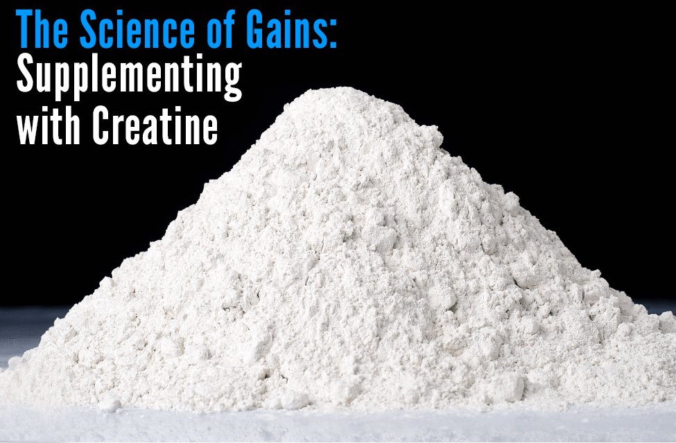 The Science of Gains: Supplementing with Creatine