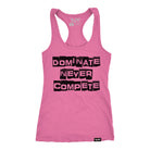 Dominate Never Compete Racerback Tank XS / Hot Pink TuffWraps.com