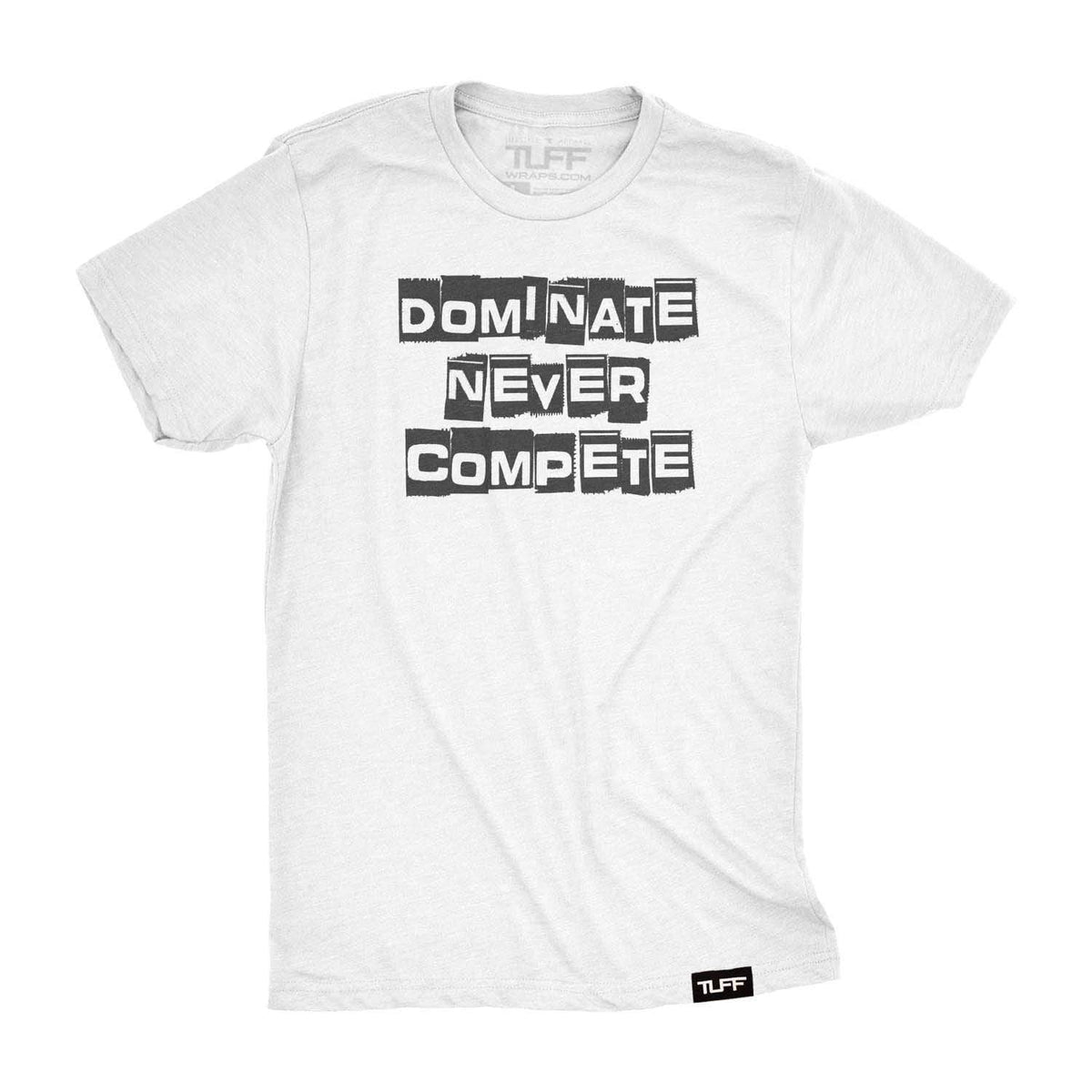 Dominate Never Compete Tee S / White TuffWraps.com
