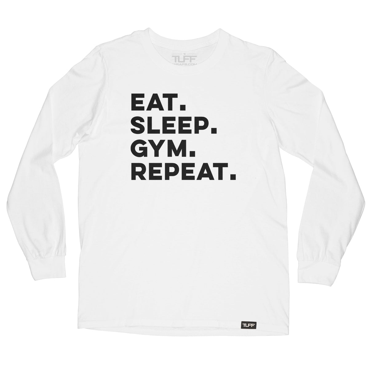 Eat. Sleep. Gym. Repeat Long Sleeve Tee S / White TuffWraps.com