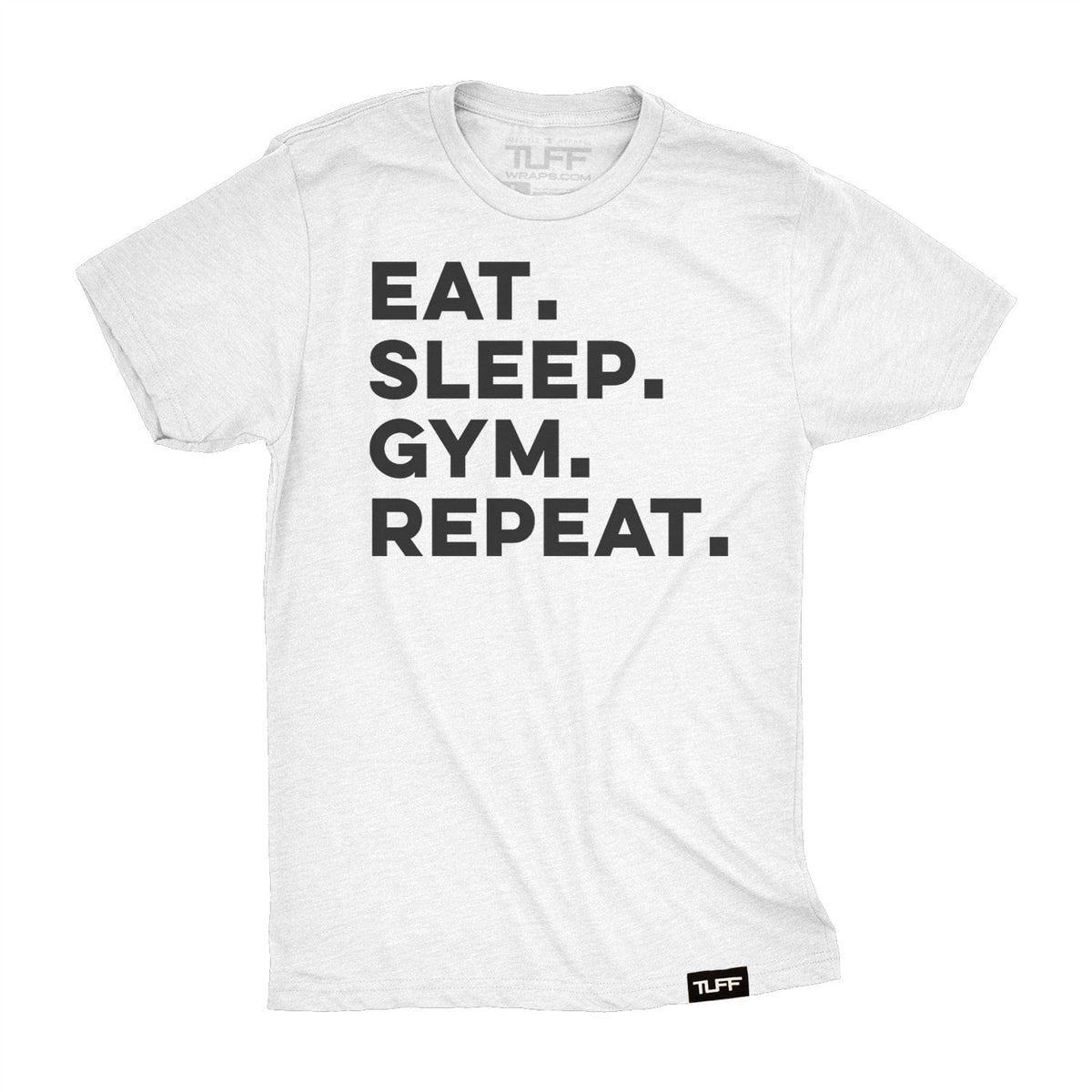Eat. Sleep. Gym. Repeat. Tee S / White TuffWraps.com