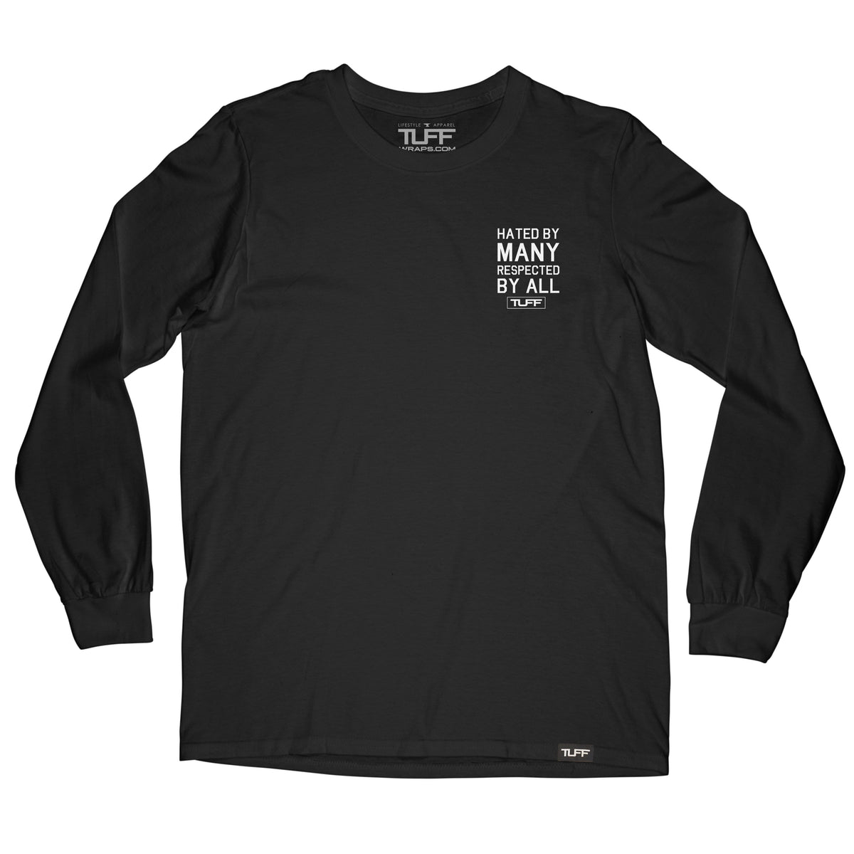 Hated By Many, Respected By All Long Sleeve Tee TuffWraps.com