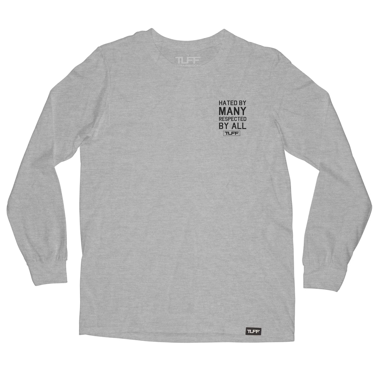 Hated By Many, Respected By All Long Sleeve Tee TuffWraps.com