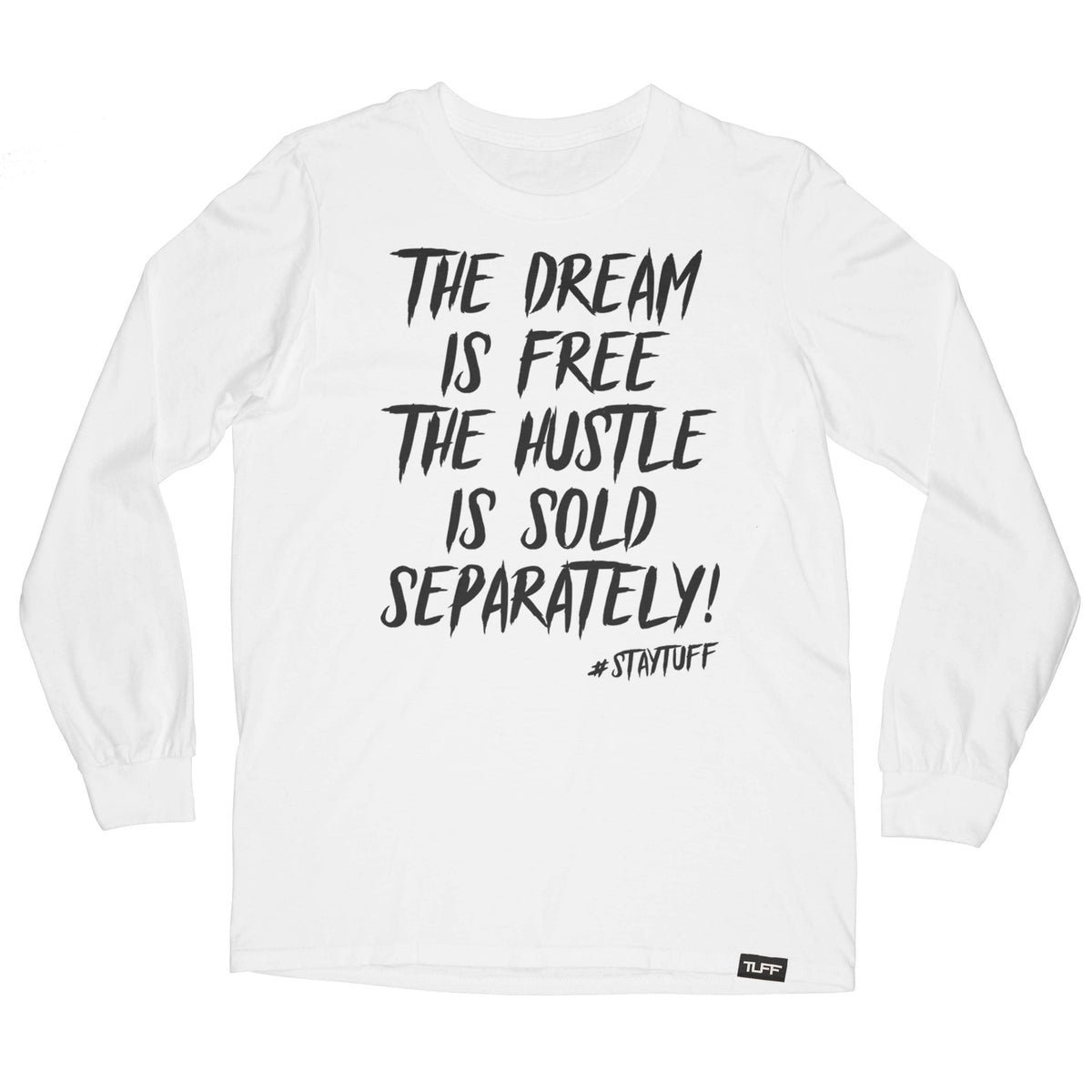 The Dream Is Free The Hustle Is Sold Separately Long Sleeve Tee S / White TuffWraps.com