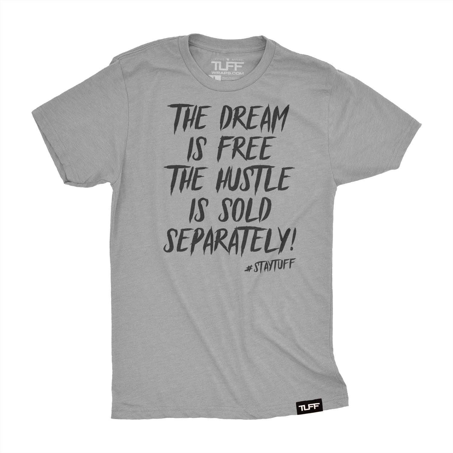 The Dream Is Free The Hustle Is Sold Separately Tee | TuffWraps.com